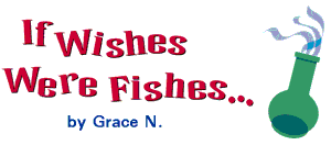 "If Wishes Were Fishes..." by Grace N. CLICK HERE TO EMAIL HER